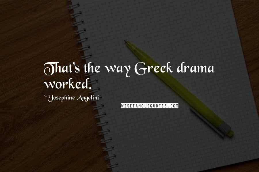 Josephine Angelini Quotes: That's the way Greek drama worked.