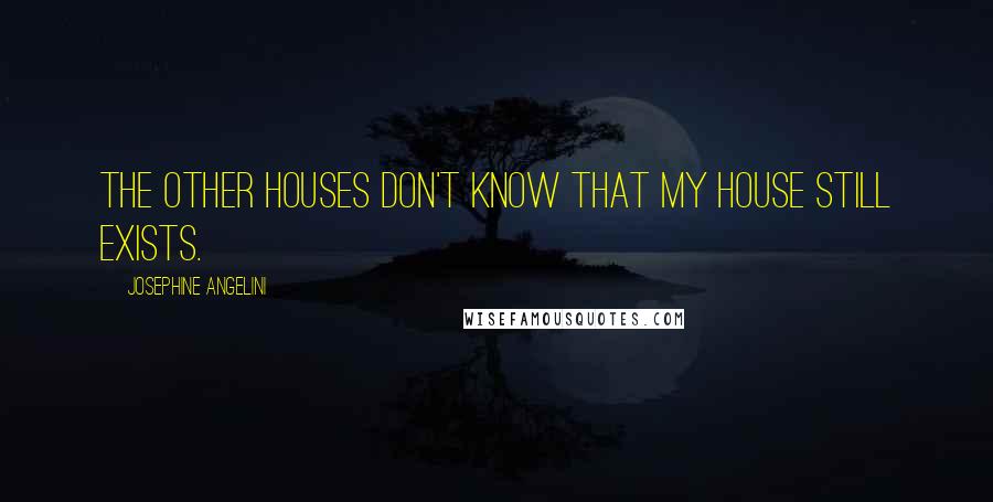 Josephine Angelini Quotes: The other Houses don't know that my House still exists.