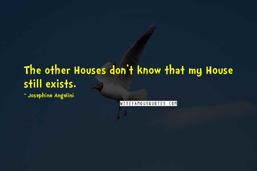 Josephine Angelini Quotes: The other Houses don't know that my House still exists.