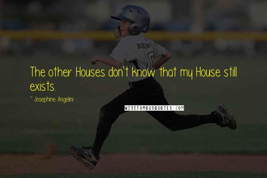 Josephine Angelini Quotes: The other Houses don't know that my House still exists.