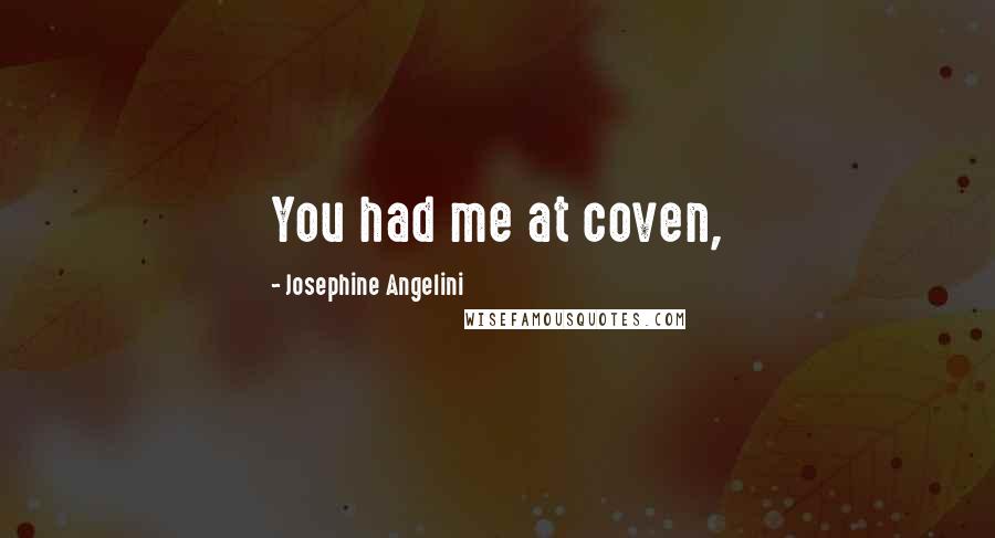 Josephine Angelini Quotes: You had me at coven,