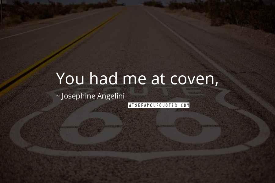 Josephine Angelini Quotes: You had me at coven,