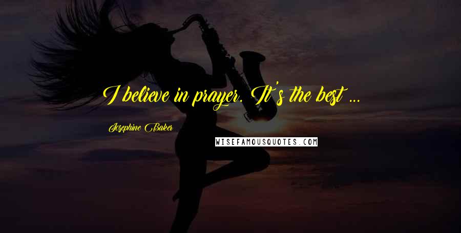 Josephine Baker Quotes: I believe in prayer. It's the best ...