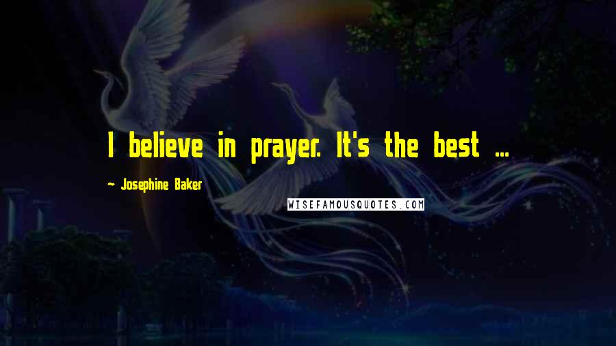 Josephine Baker Quotes: I believe in prayer. It's the best ...