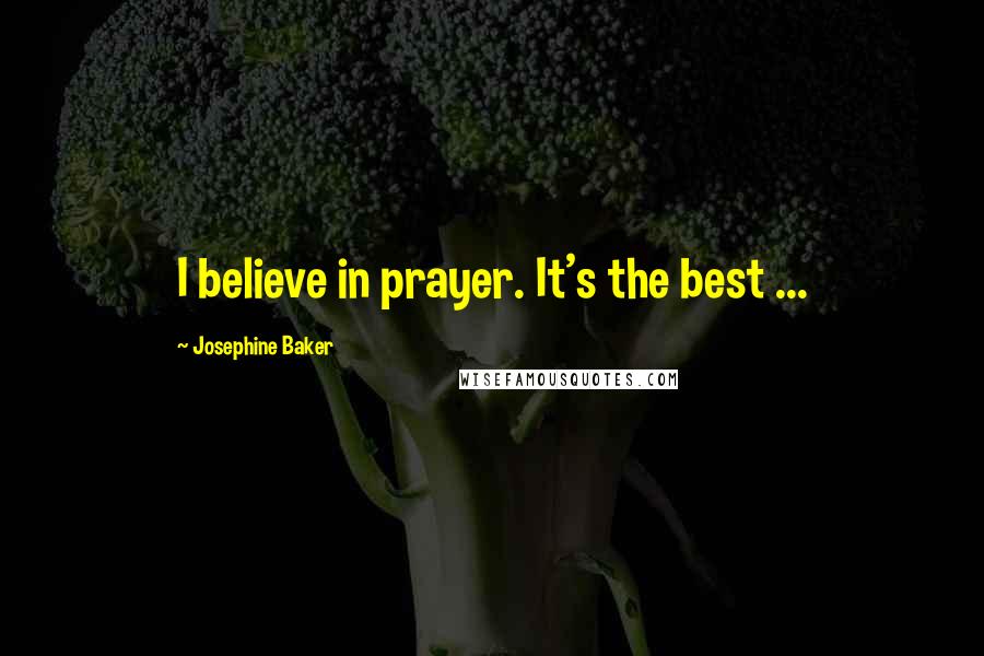 Josephine Baker Quotes: I believe in prayer. It's the best ...