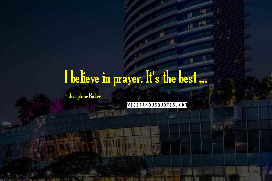 Josephine Baker Quotes: I believe in prayer. It's the best ...