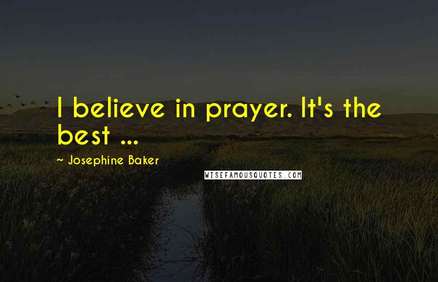 Josephine Baker Quotes: I believe in prayer. It's the best ...