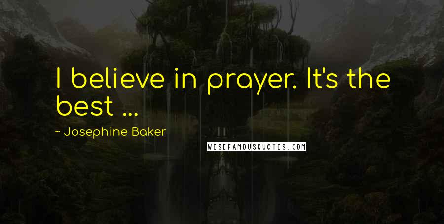 Josephine Baker Quotes: I believe in prayer. It's the best ...