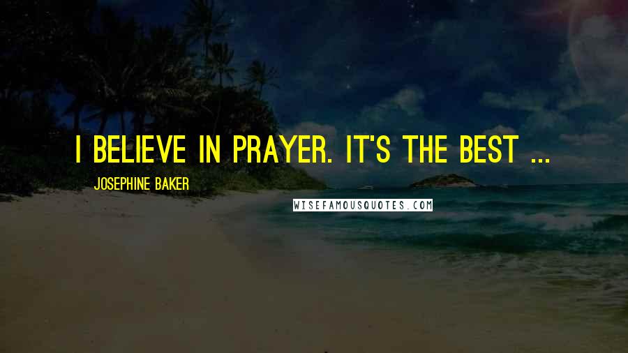 Josephine Baker Quotes: I believe in prayer. It's the best ...