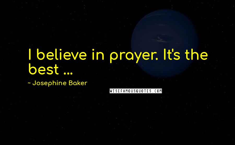 Josephine Baker Quotes: I believe in prayer. It's the best ...