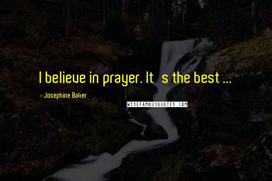 Josephine Baker Quotes: I believe in prayer. It's the best ...