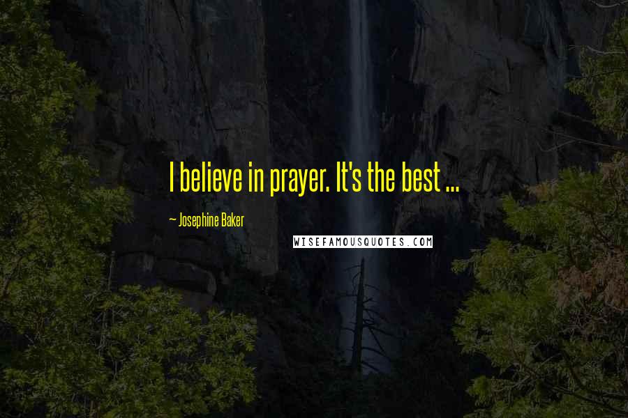 Josephine Baker Quotes: I believe in prayer. It's the best ...