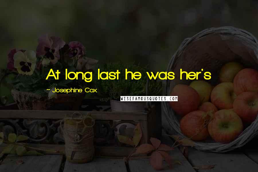 Josephine Cox Quotes: At long last he was her's