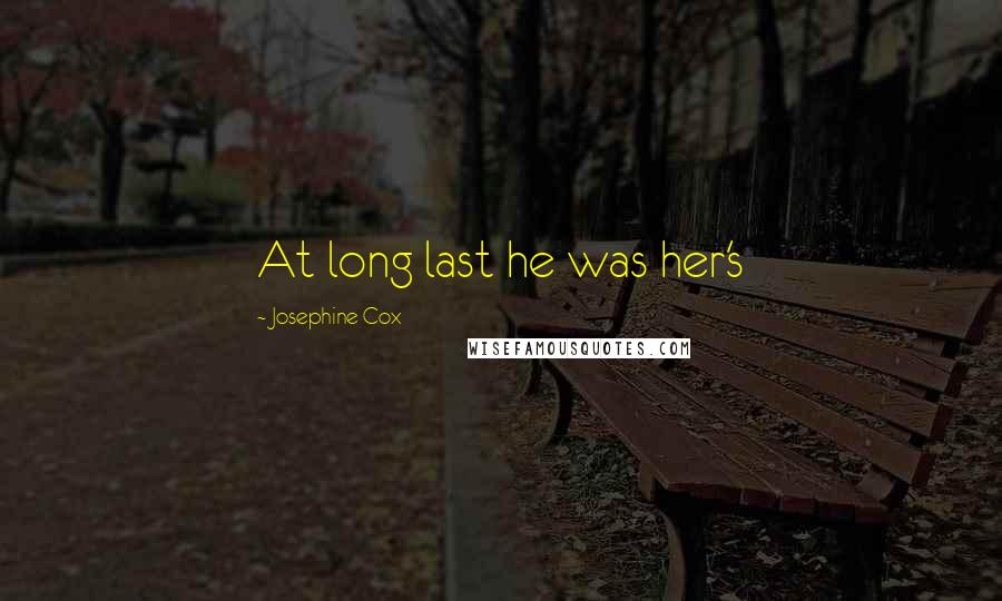 Josephine Cox Quotes: At long last he was her's