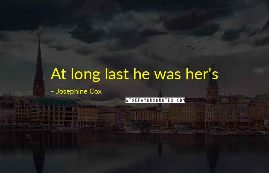 Josephine Cox Quotes: At long last he was her's