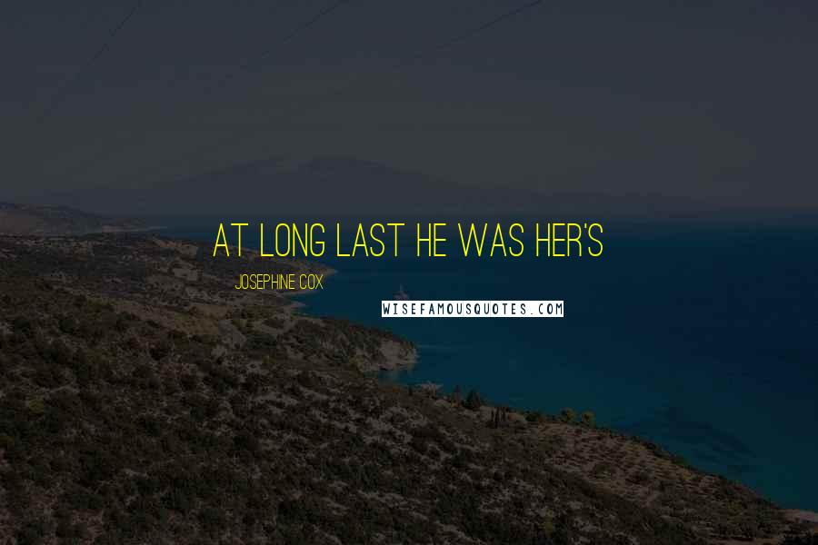Josephine Cox Quotes: At long last he was her's