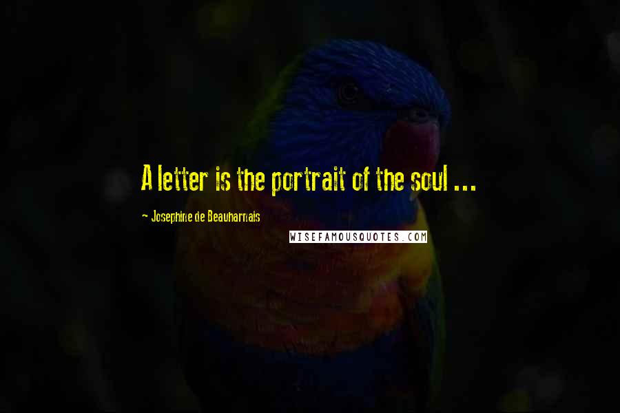 Josephine De Beauharnais Quotes: A letter is the portrait of the soul ...