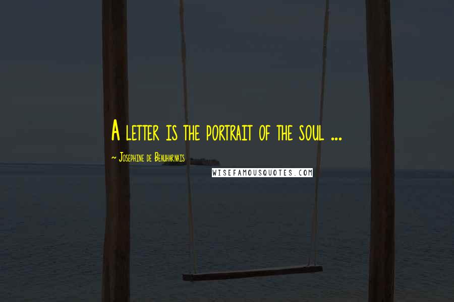 Josephine De Beauharnais Quotes: A letter is the portrait of the soul ...