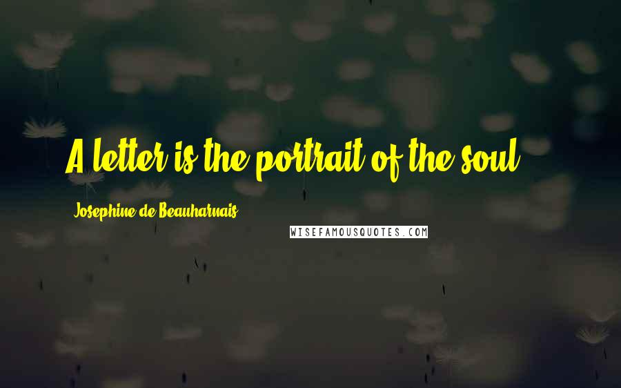 Josephine De Beauharnais Quotes: A letter is the portrait of the soul ...