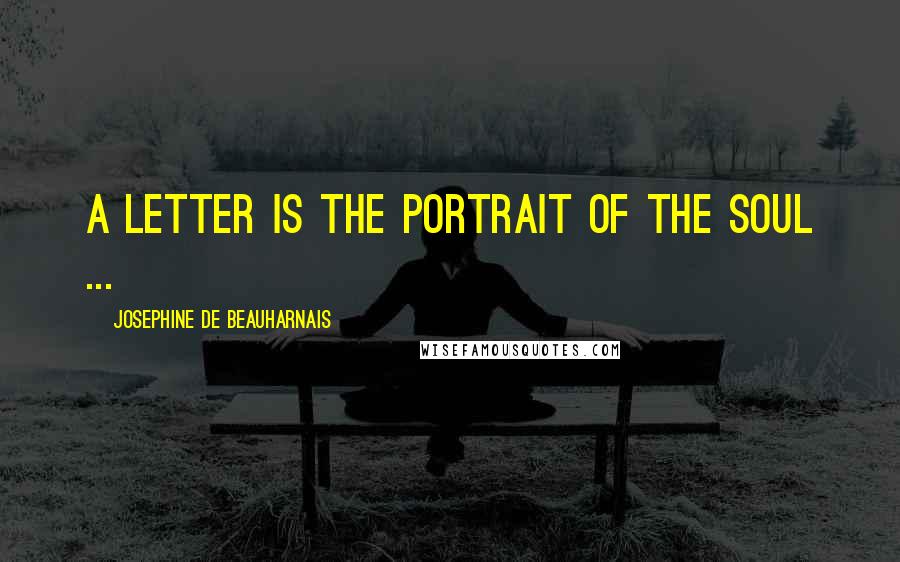 Josephine De Beauharnais Quotes: A letter is the portrait of the soul ...