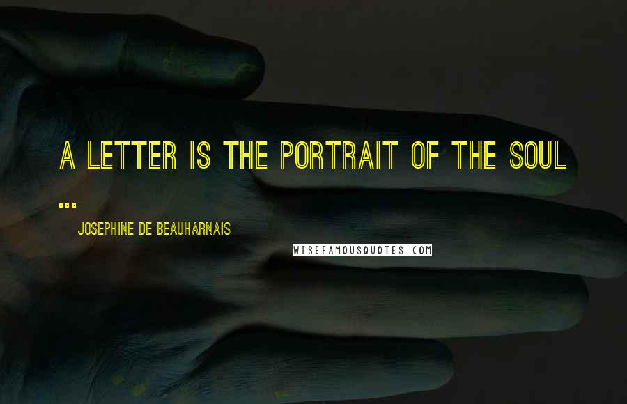 Josephine De Beauharnais Quotes: A letter is the portrait of the soul ...