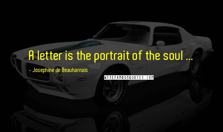 Josephine De Beauharnais Quotes: A letter is the portrait of the soul ...