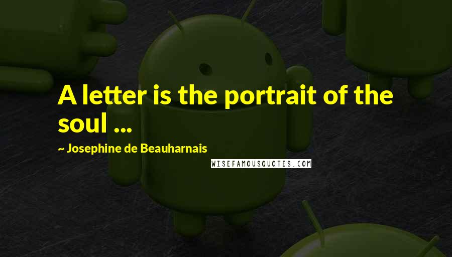 Josephine De Beauharnais Quotes: A letter is the portrait of the soul ...