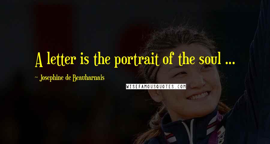 Josephine De Beauharnais Quotes: A letter is the portrait of the soul ...