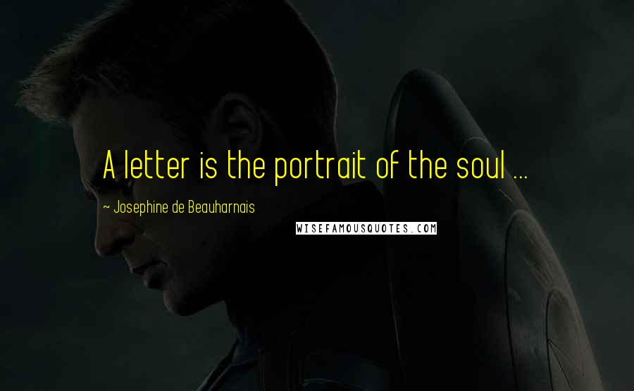 Josephine De Beauharnais Quotes: A letter is the portrait of the soul ...