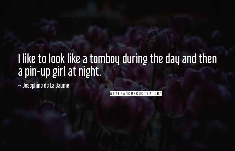 Josephine De La Baume Quotes: I like to look like a tomboy during the day and then a pin-up girl at night.