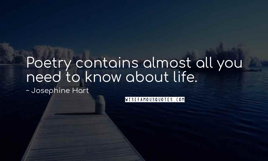 Josephine Hart Quotes: Poetry contains almost all you need to know about life.