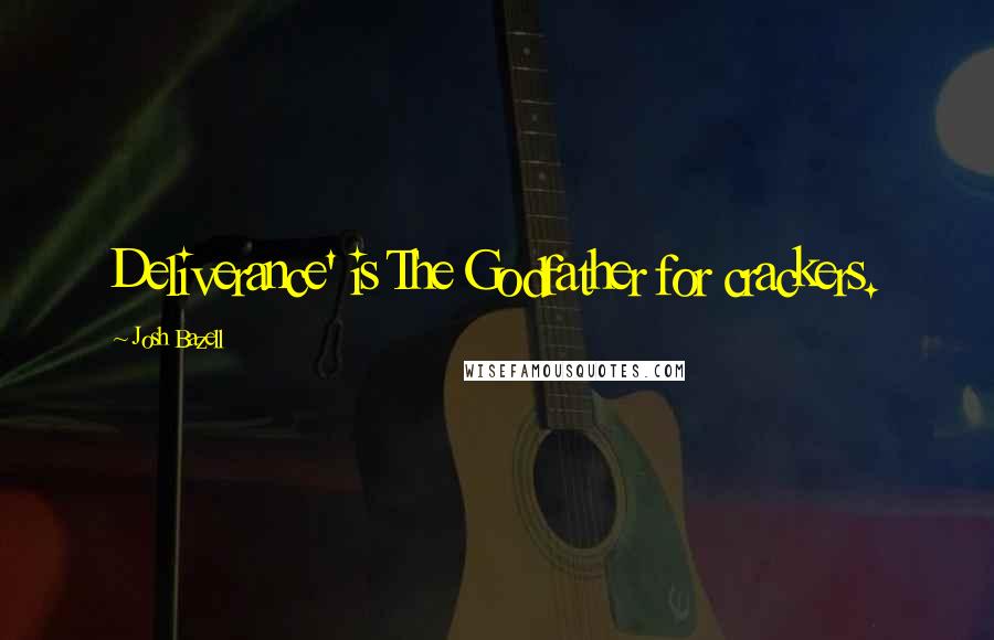 Josh Bazell Quotes: Deliverance' is The Godfather for crackers.