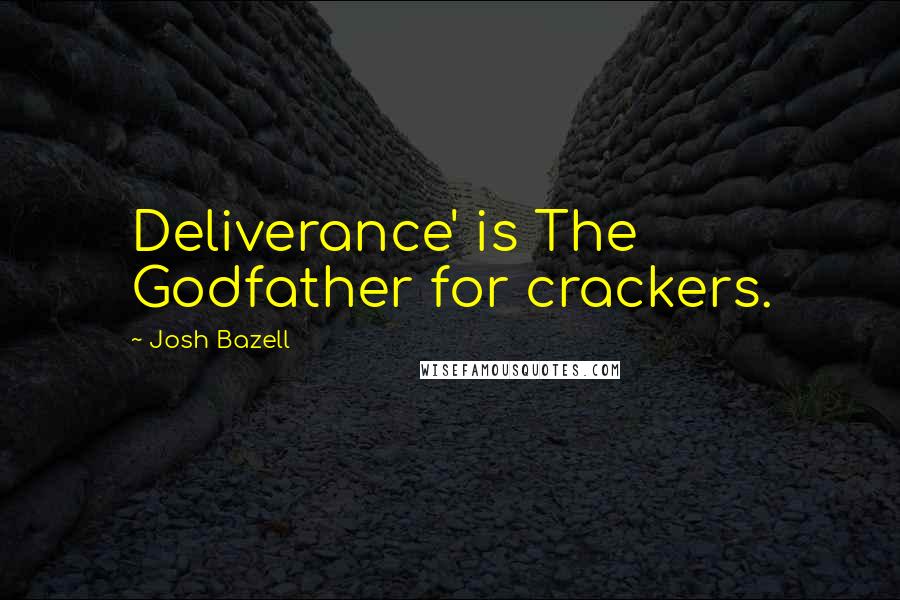 Josh Bazell Quotes: Deliverance' is The Godfather for crackers.