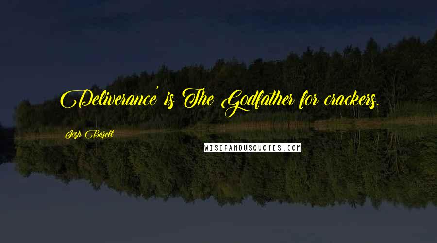 Josh Bazell Quotes: Deliverance' is The Godfather for crackers.