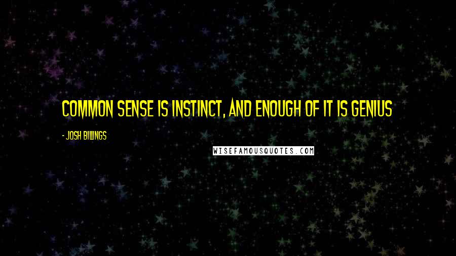 Josh Billings Quotes: Common sense is instinct, and enough of it is genius