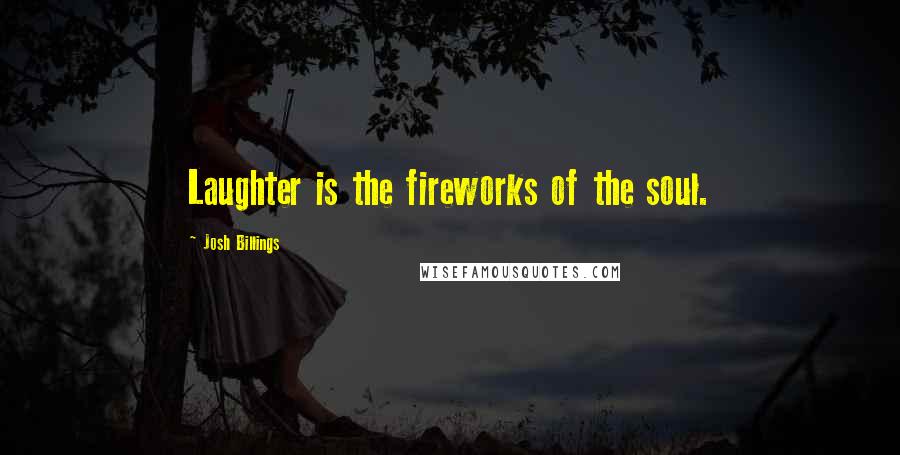 Josh Billings Quotes: Laughter is the fireworks of the soul.