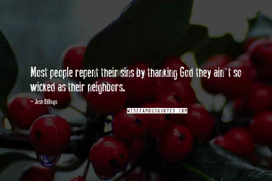 Josh Billings Quotes: Most people repent their sins by thanking God they ain't so wicked as their neighbors.