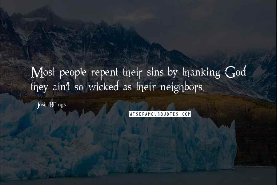 Josh Billings Quotes: Most people repent their sins by thanking God they ain't so wicked as their neighbors.