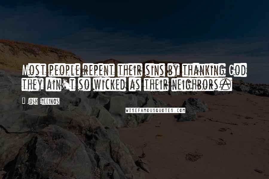 Josh Billings Quotes: Most people repent their sins by thanking God they ain't so wicked as their neighbors.