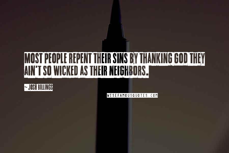 Josh Billings Quotes: Most people repent their sins by thanking God they ain't so wicked as their neighbors.