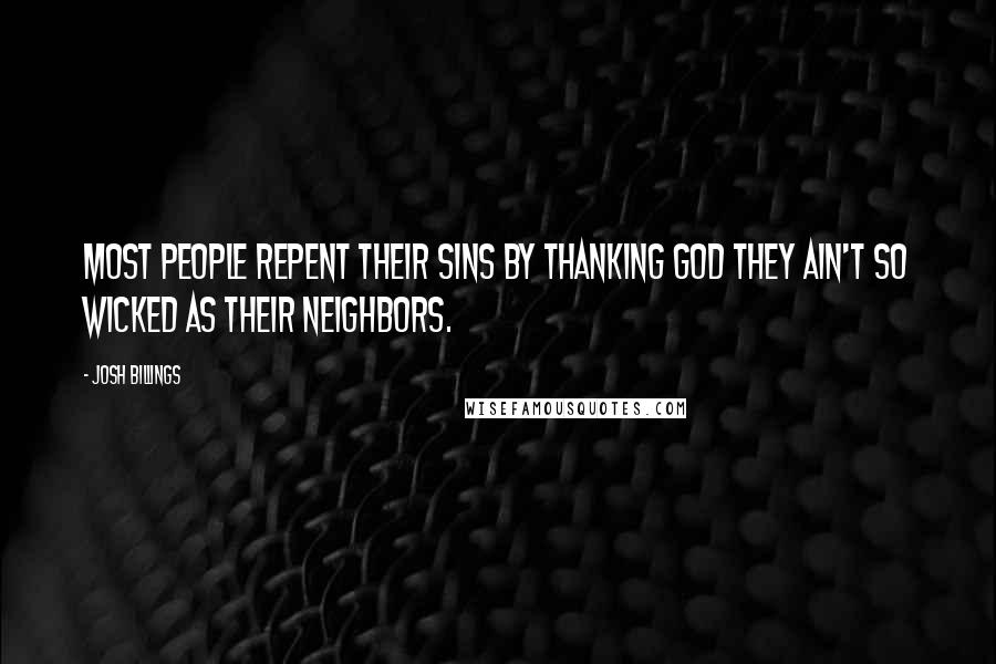 Josh Billings Quotes: Most people repent their sins by thanking God they ain't so wicked as their neighbors.