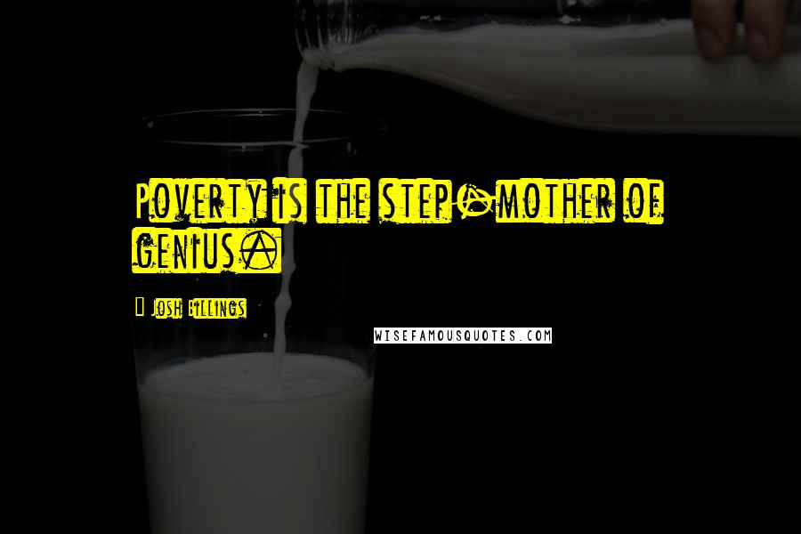 Josh Billings Quotes: Poverty is the step-mother of genius.