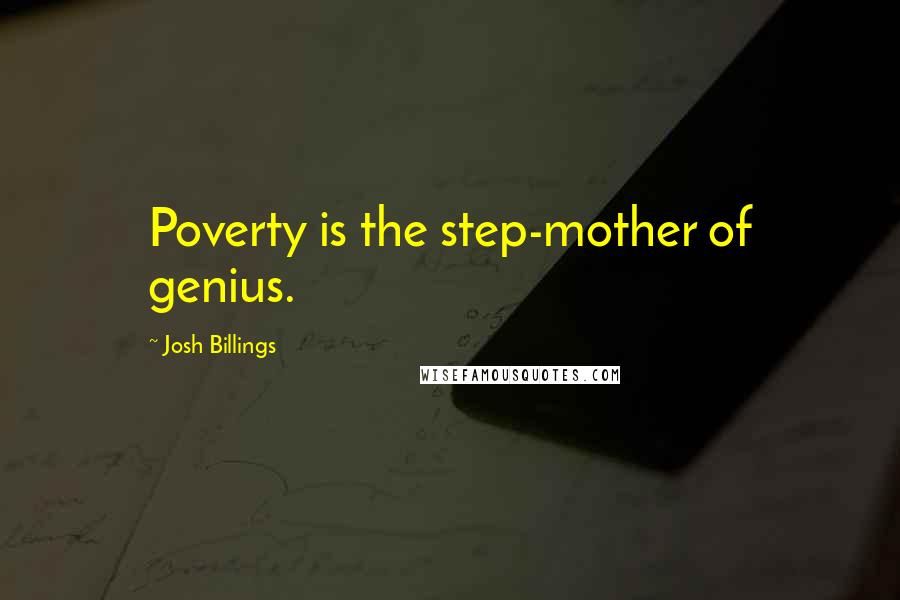 Josh Billings Quotes: Poverty is the step-mother of genius.