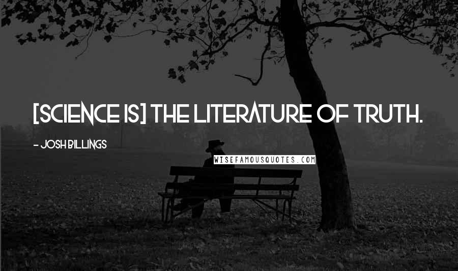 Josh Billings Quotes: [Science is] the literature of truth.