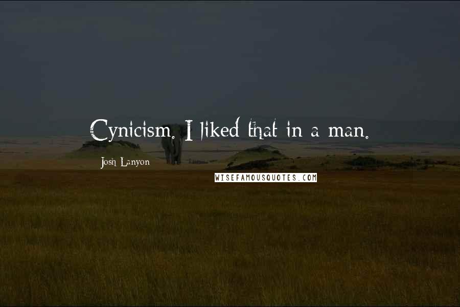 Josh Lanyon Quotes: Cynicism. I liked that in a man.