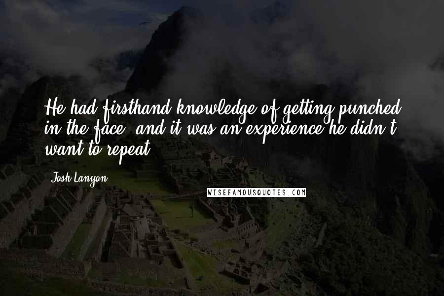 Josh Lanyon Quotes: He had firsthand knowledge of getting punched in the face, and it was an experience he didn't want to repeat.