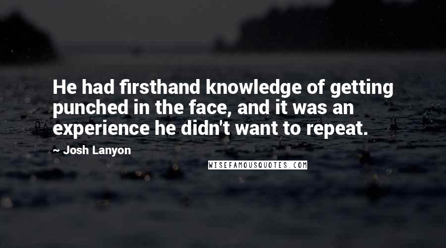 Josh Lanyon Quotes: He had firsthand knowledge of getting punched in the face, and it was an experience he didn't want to repeat.