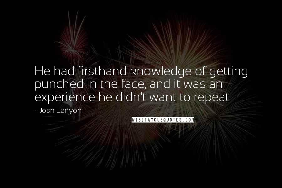 Josh Lanyon Quotes: He had firsthand knowledge of getting punched in the face, and it was an experience he didn't want to repeat.