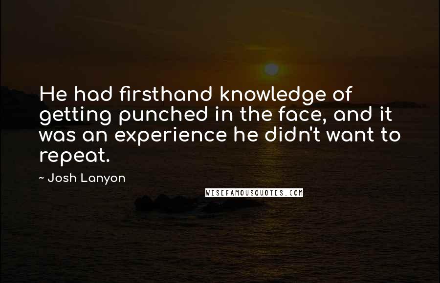 Josh Lanyon Quotes: He had firsthand knowledge of getting punched in the face, and it was an experience he didn't want to repeat.