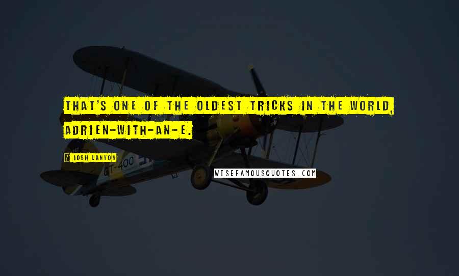 Josh Lanyon Quotes: That's one of the oldest tricks in the world, Adrien-with-an-e.